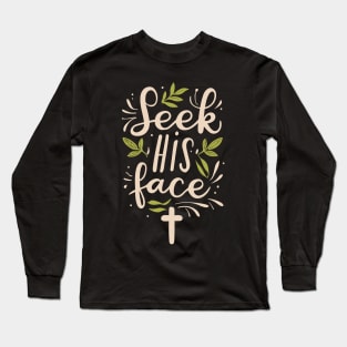 Seek His Face Christian Quote Long Sleeve T-Shirt